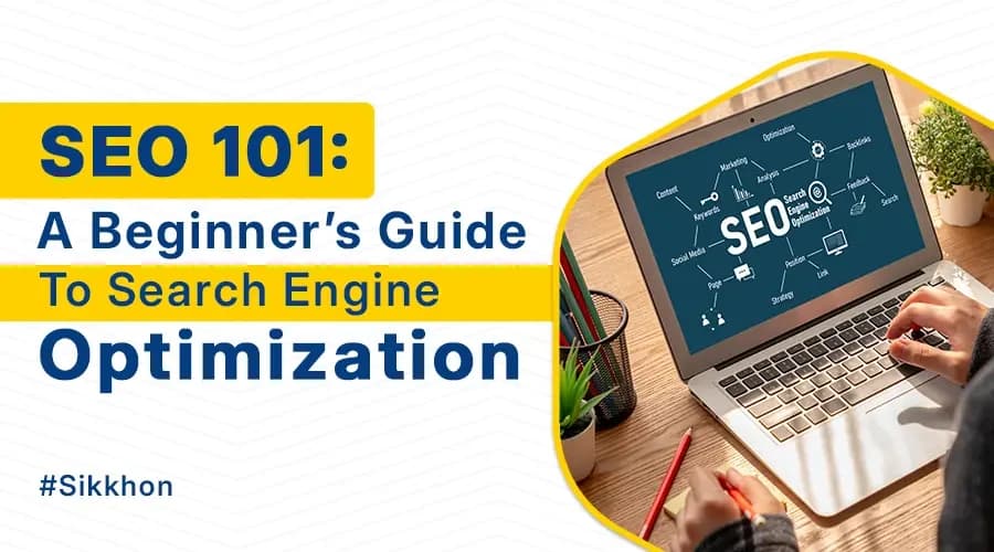 SEO 101: A Beginner’s Guide to Search Engine Optimization